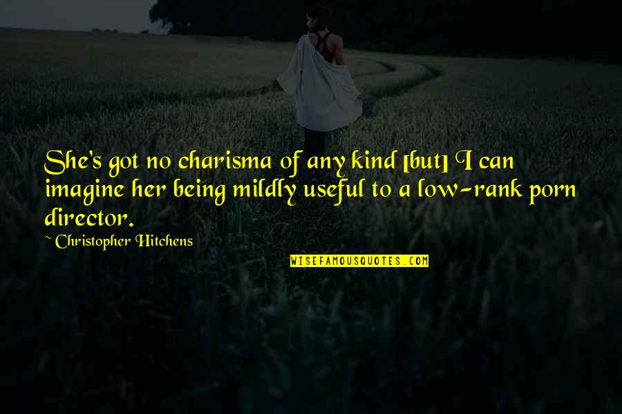 Dying For A Friend Quotes By Christopher Hitchens: She's got no charisma of any kind [but]