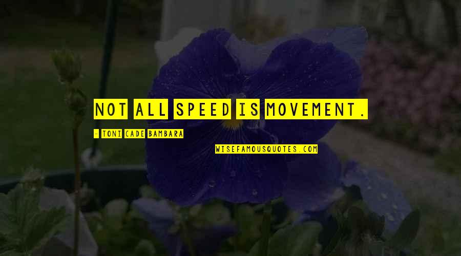 Dying For Christ Quotes By Toni Cade Bambara: Not all speed is movement.