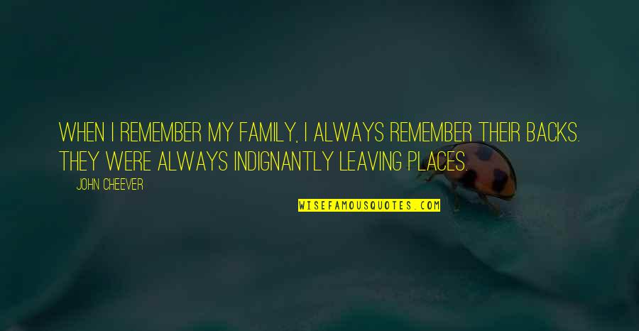 Dying For Family Quotes By John Cheever: When I remember my family, I always remember