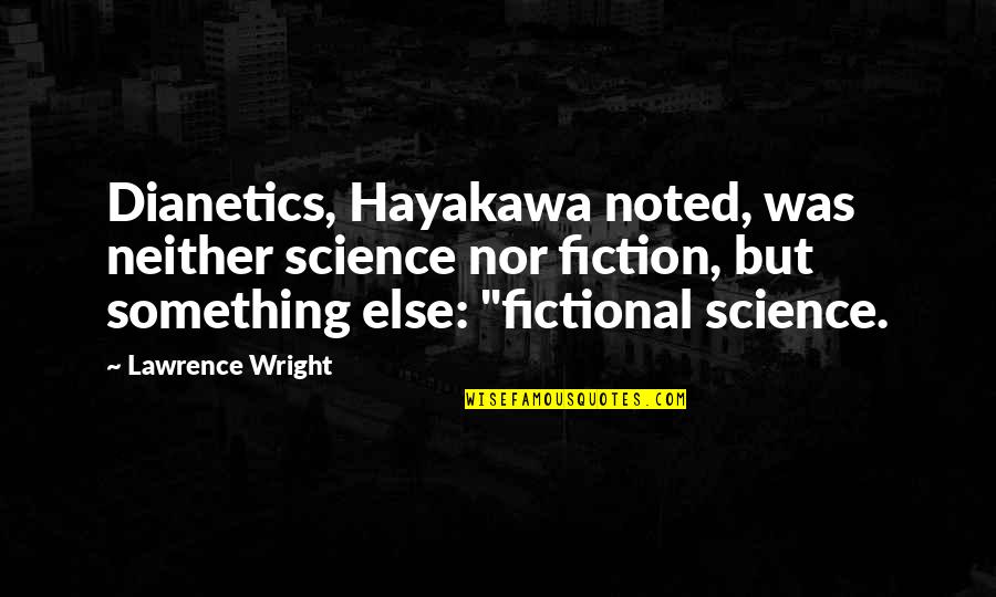 Dying For Her Love Quotes By Lawrence Wright: Dianetics, Hayakawa noted, was neither science nor fiction,