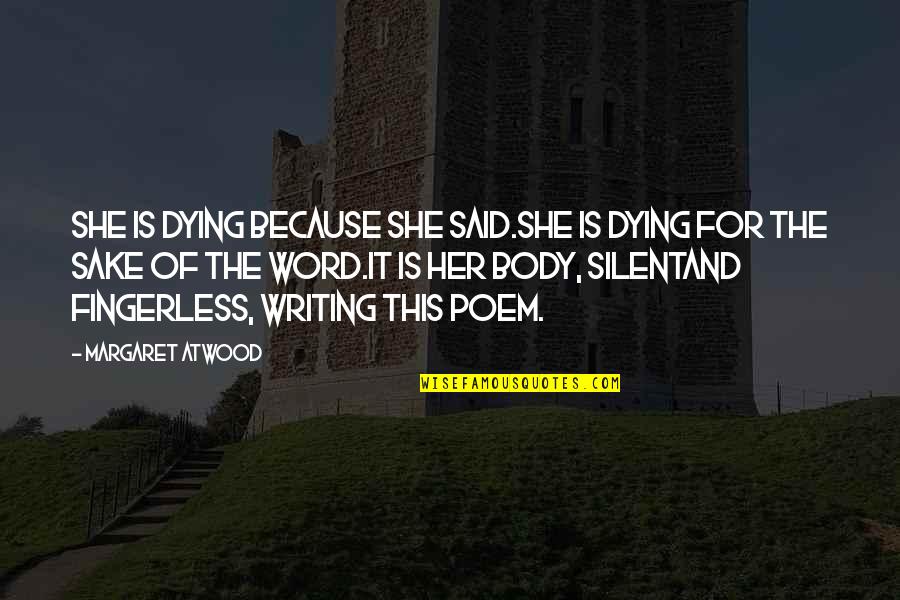 Dying For Her Quotes By Margaret Atwood: She is dying because she said.She is dying