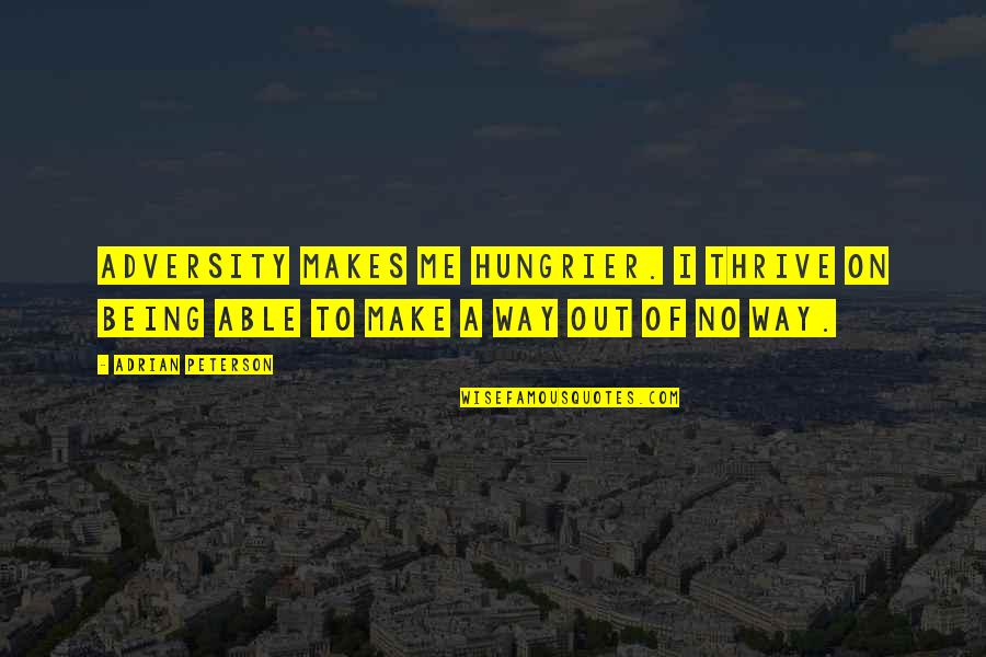 Dying For My Country Quotes By Adrian Peterson: Adversity makes me hungrier. I thrive on being