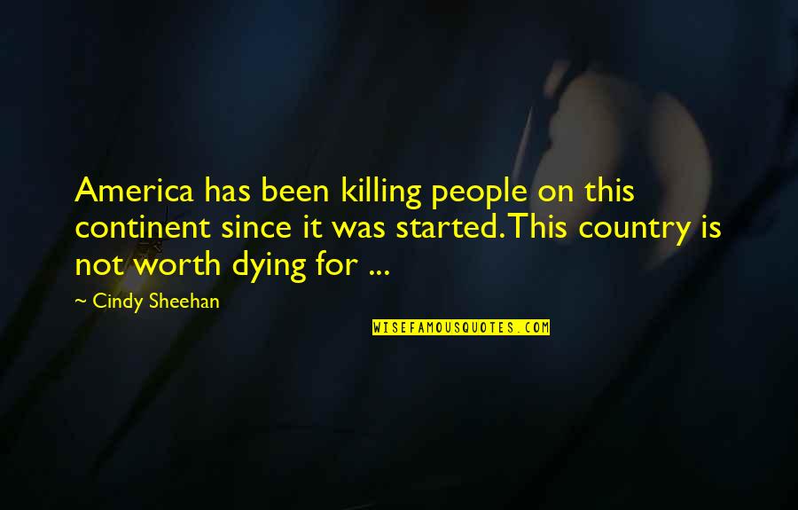 Dying For My Country Quotes By Cindy Sheehan: America has been killing people on this continent