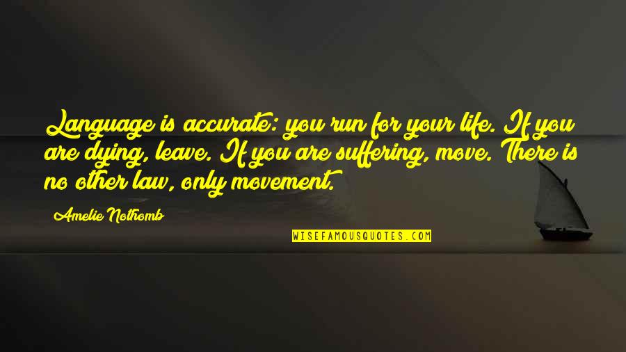 Dying For Quotes By Amelie Nothomb: Language is accurate: you run for your life.