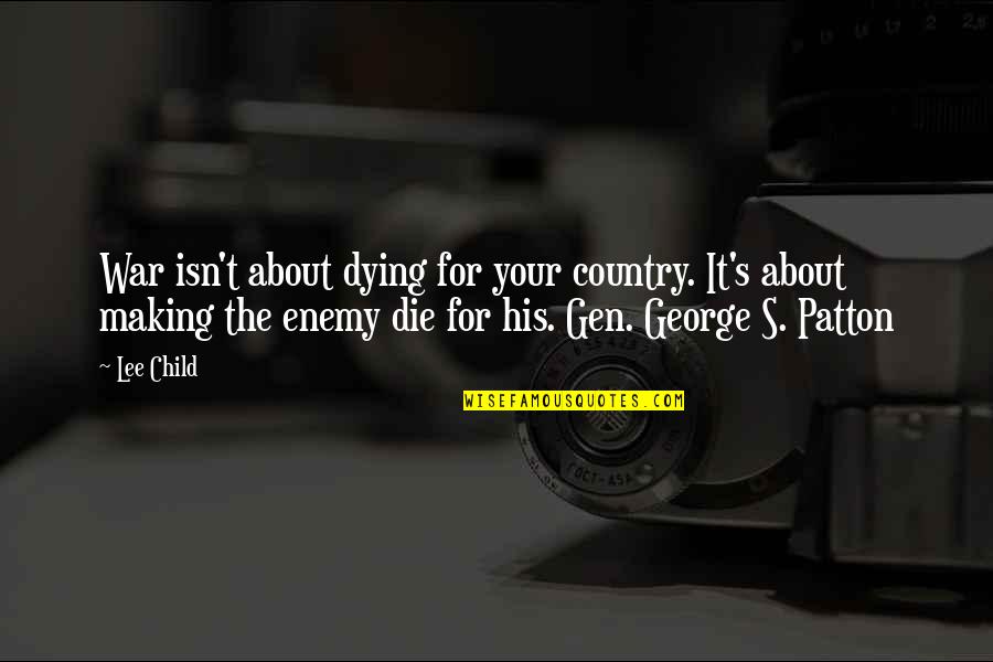 Dying For Quotes By Lee Child: War isn't about dying for your country. It's