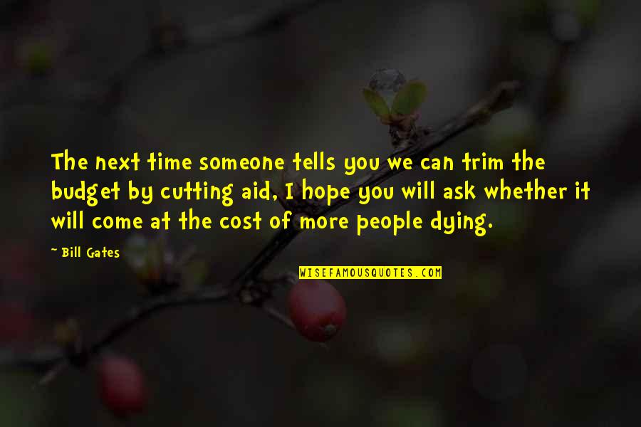 Dying For Someone Quotes By Bill Gates: The next time someone tells you we can