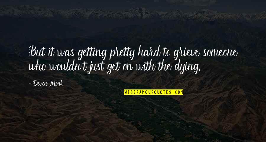 Dying For Someone Quotes By Devon Monk: But it was getting pretty hard to grieve