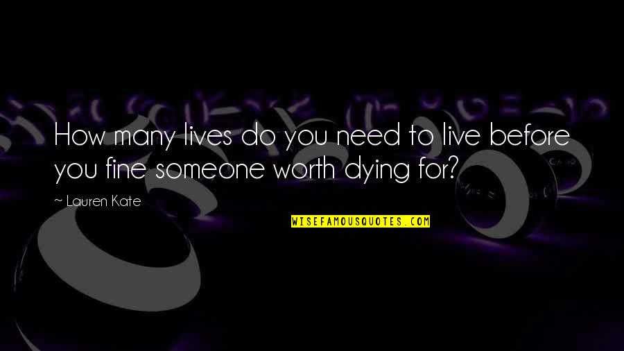 Dying For Someone Quotes By Lauren Kate: How many lives do you need to live