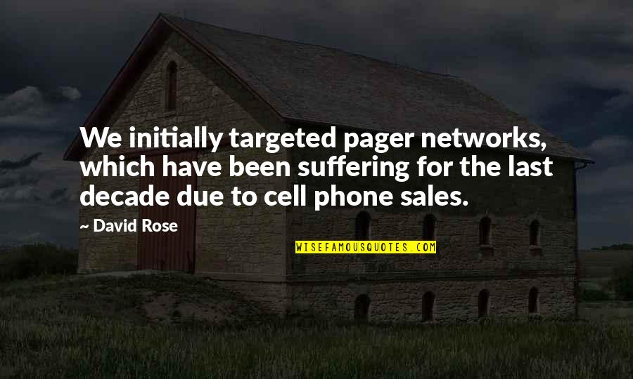 Dying For The One You Love Quotes By David Rose: We initially targeted pager networks, which have been