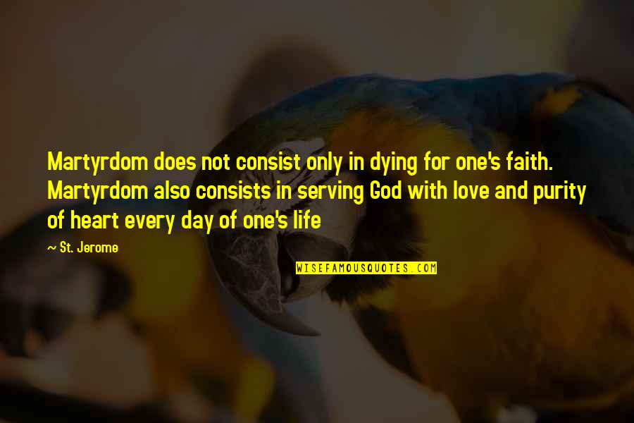 Dying For The One You Love Quotes By St. Jerome: Martyrdom does not consist only in dying for