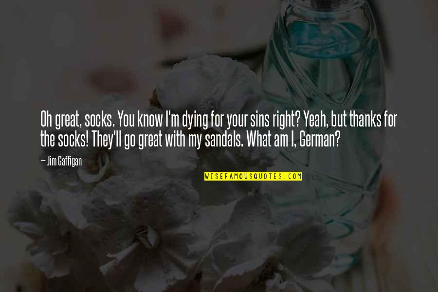 Dying For You Quotes By Jim Gaffigan: Oh great, socks. You know I'm dying for Dying For You Quotes By Jim Gaffigan: Oh great, socks. You know I'm dying for