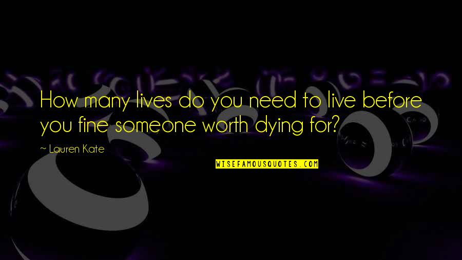 Dying For You Quotes By Lauren Kate: How many lives do you need to live