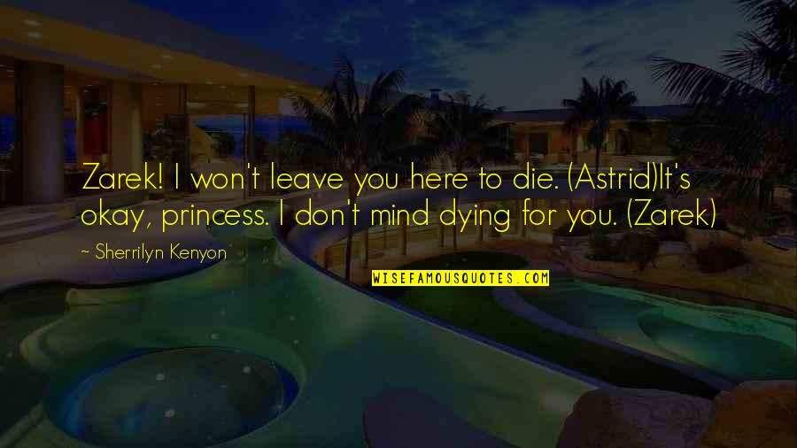 Dying For You Quotes By Sherrilyn Kenyon: Zarek! I won't leave you here to die.