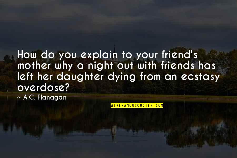 Dying For Your Friends Quotes By A.C. Flanagan: How do you explain to your friend's mother