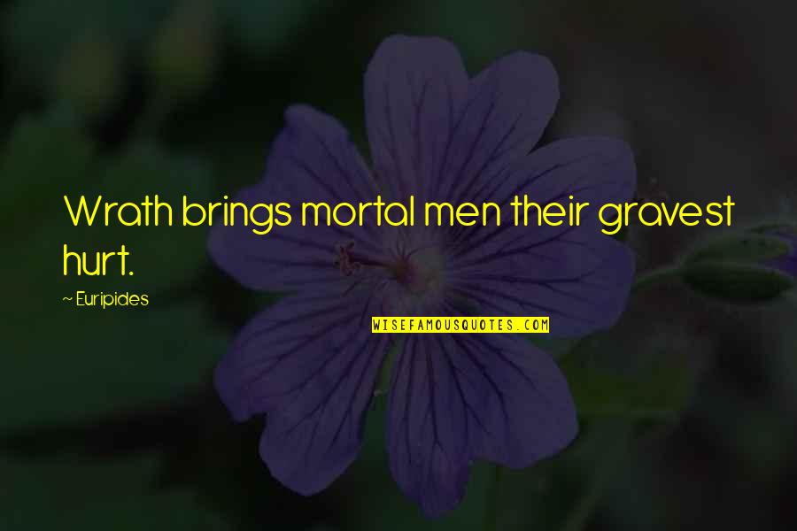 Dying For Your Friends Quotes By Euripides: Wrath brings mortal men their gravest hurt.