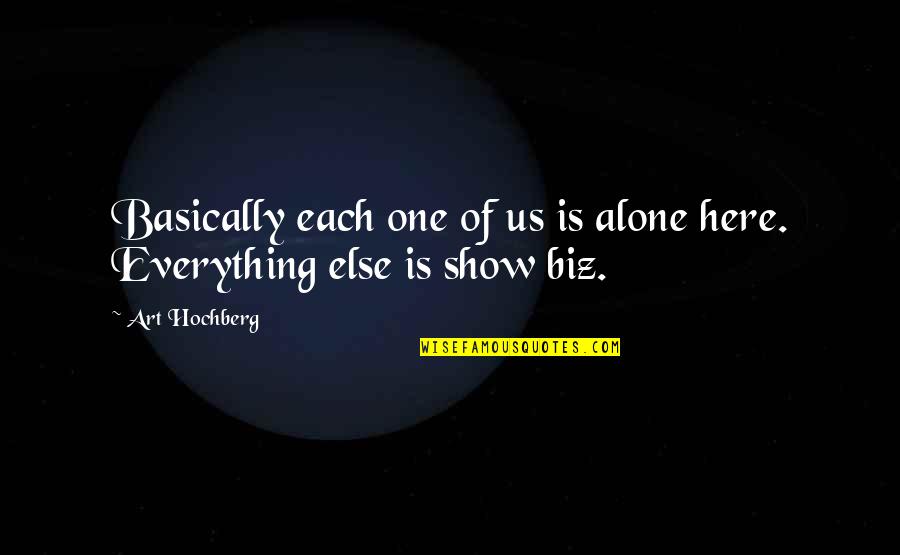Dying Happily Quotes By Art Hochberg: Basically each one of us is alone here.