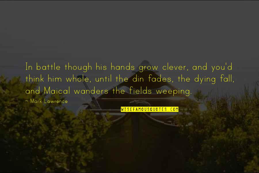 Dying In Battle Quotes By Mark Lawrence: In battle though his hands grow clever, and