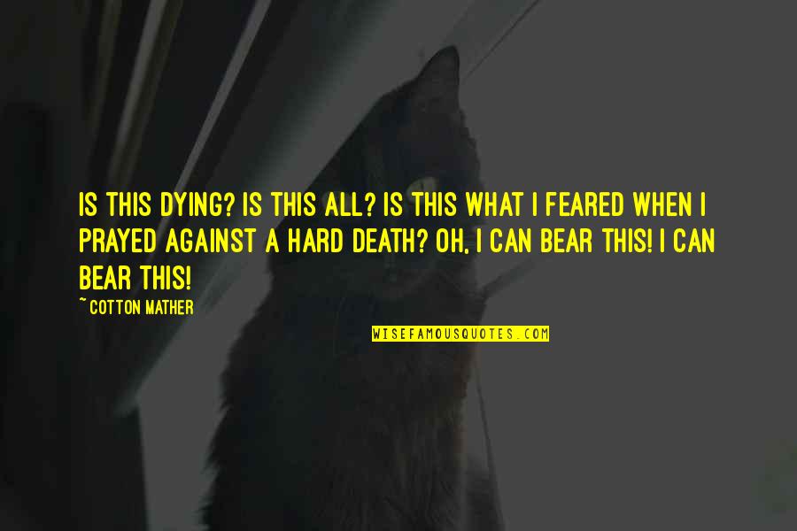 Dying In War Quotes By Cotton Mather: Is this dying? Is this all? Is this Dying In War Quotes By Cotton Mather: Is this dying? Is this all? Is this