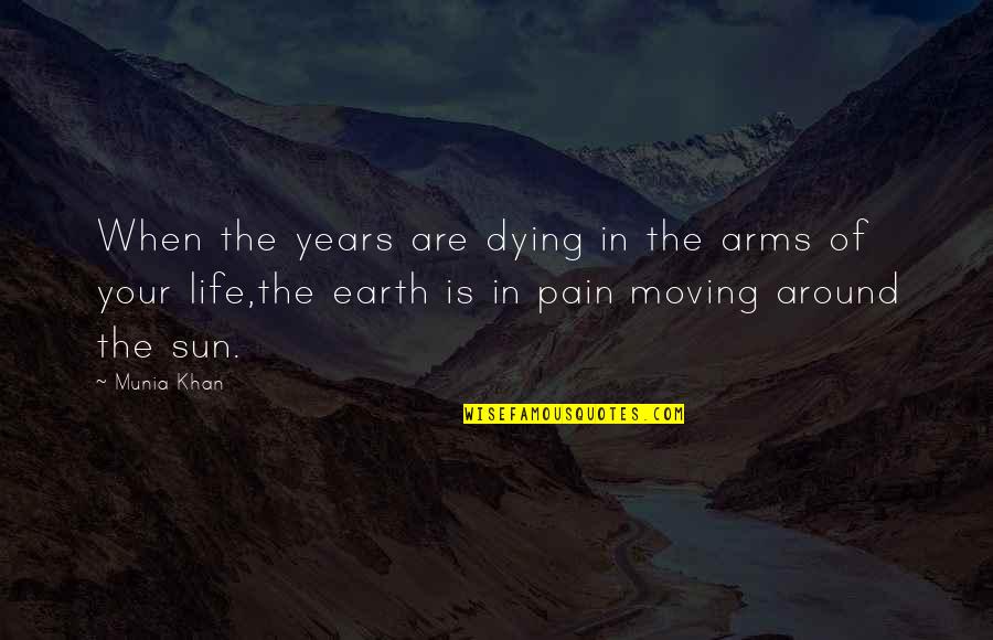 Dying In Your Arms Quotes By Munia Khan: When the years are dying in the arms