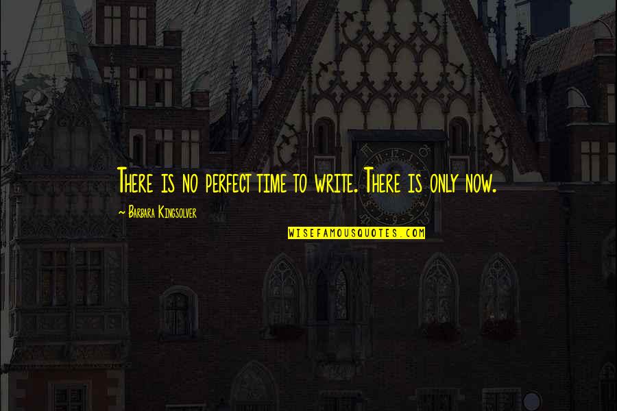 Dying Inside Tumblr Quotes By Barbara Kingsolver: There is no perfect time to write. There Dying Inside Tumblr Quotes By Barbara Kingsolver: There is no perfect time to write. There