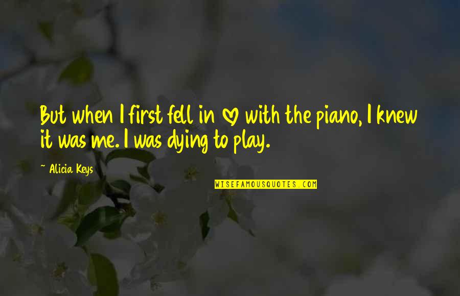 Dying Love Quotes By Alicia Keys: But when I first fell in love with