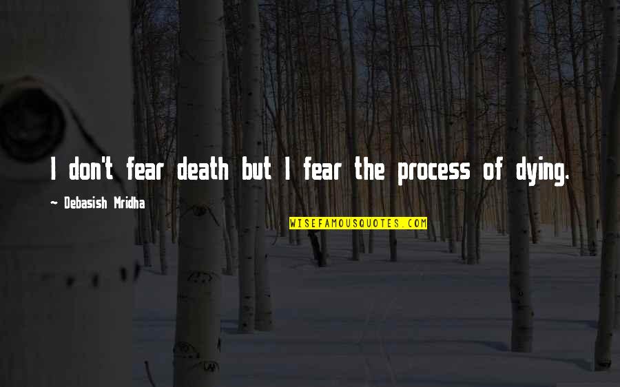 Dying Love Quotes Quotes By Debasish Mridha: I don't fear death but I fear the