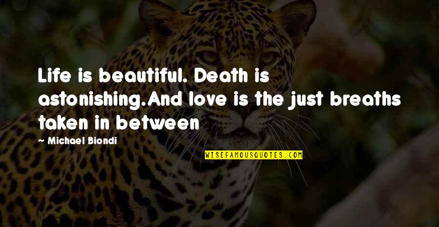 Dying Love Quotes Quotes By Michael Biondi: Life is beautiful. Death is astonishing.And love is