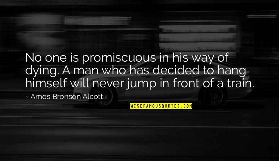 Dying Man Quotes By Amos Bronson Alcott: No one is promiscuous in his way of