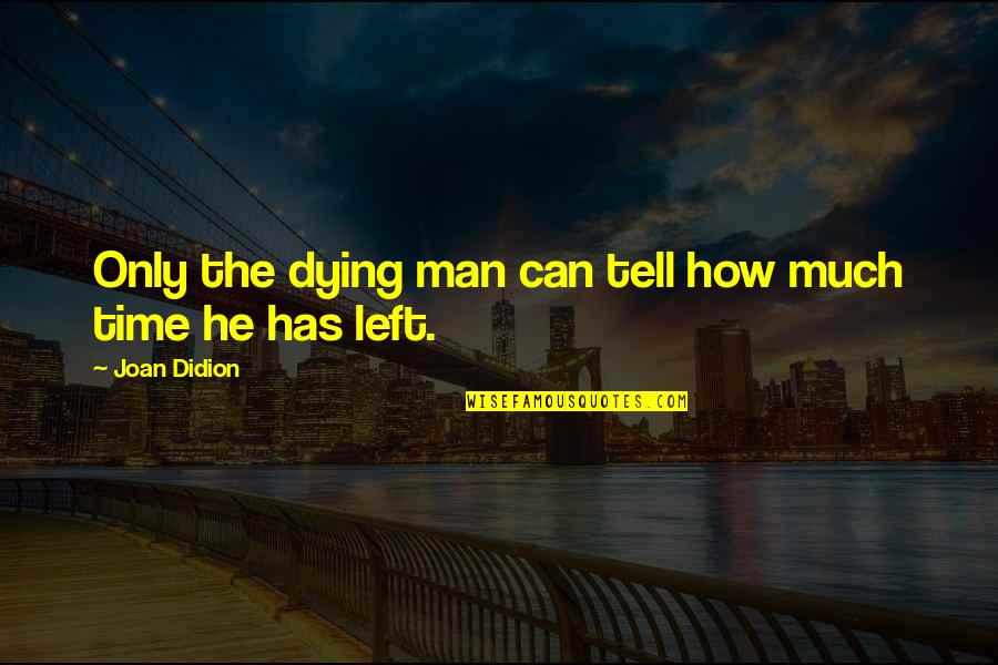Dying Man Quotes By Joan Didion: Only the dying man can tell how much