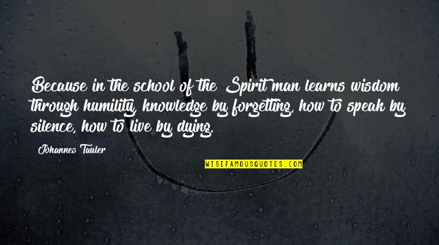 Dying Man Quotes By Johannes Tauler: Because in the school of the Spirit man