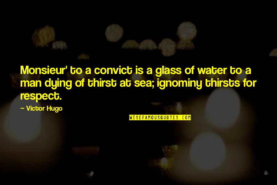 Dying Man Quotes By Victor Hugo: Monsieur' to a convict is a glass of