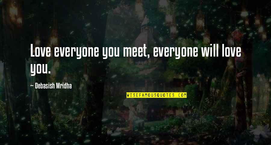 Dying Of Cancer Quotes By Debasish Mridha: Love everyone you meet, everyone will love you.