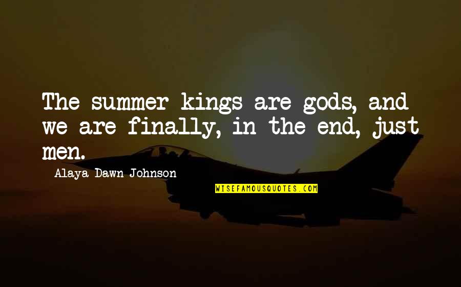 Dying Peacefully Quotes By Alaya Dawn Johnson: The summer kings are gods, and we are