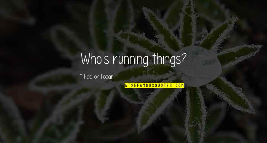 Dying Pet Quotes By Hector Tobar: Who's running things?