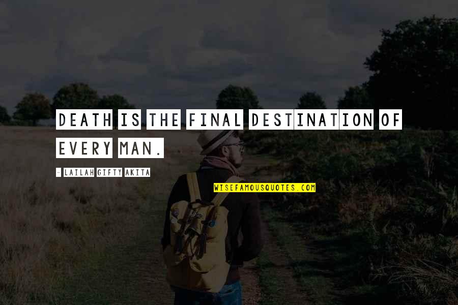 Dying Quotes And Quotes By Lailah Gifty Akita: Death is the final destination of every man.