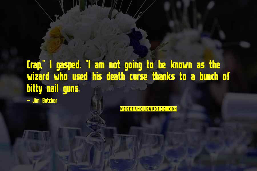 Dying Relationships Quotes By Jim Butcher: Crap," I gasped. "I am not going to