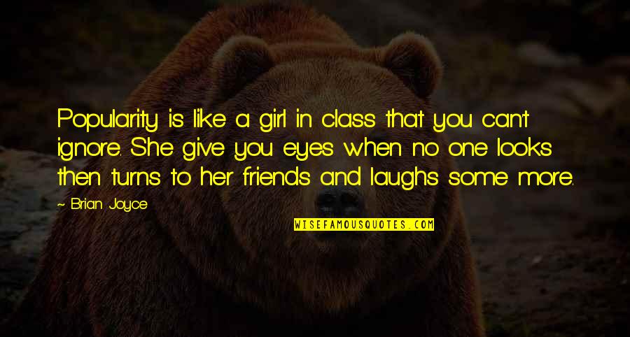 Dying So Young Quotes By Brian Joyce: Popularity is like a girl in class that