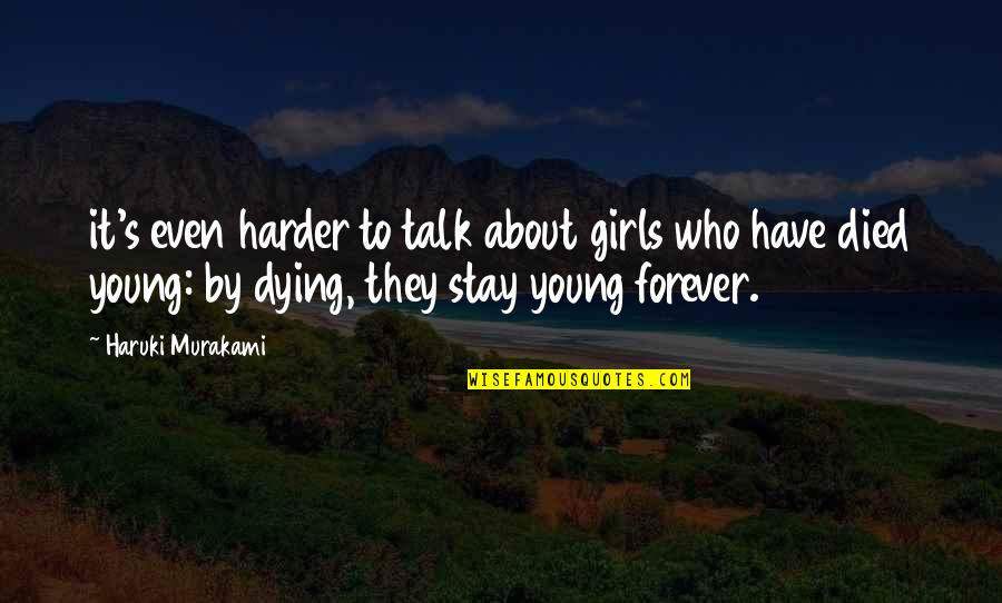 Dying So Young Quotes By Haruki Murakami: it's even harder to talk about girls who