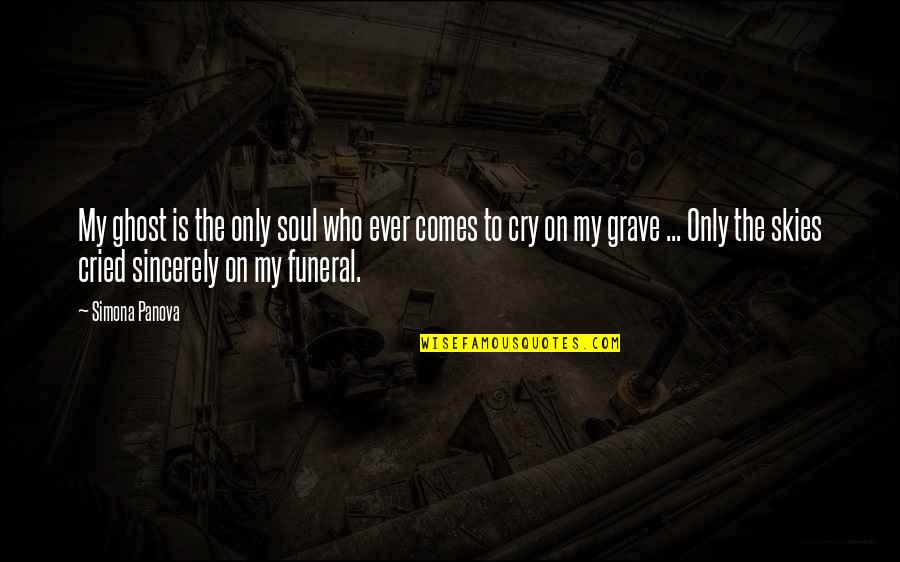 Dying Soul Quotes By Simona Panova: My ghost is the only soul who ever