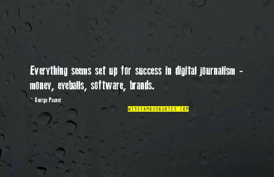 Dying To Hear Your Voice Quotes By George Packer: Everything seems set up for success in digital