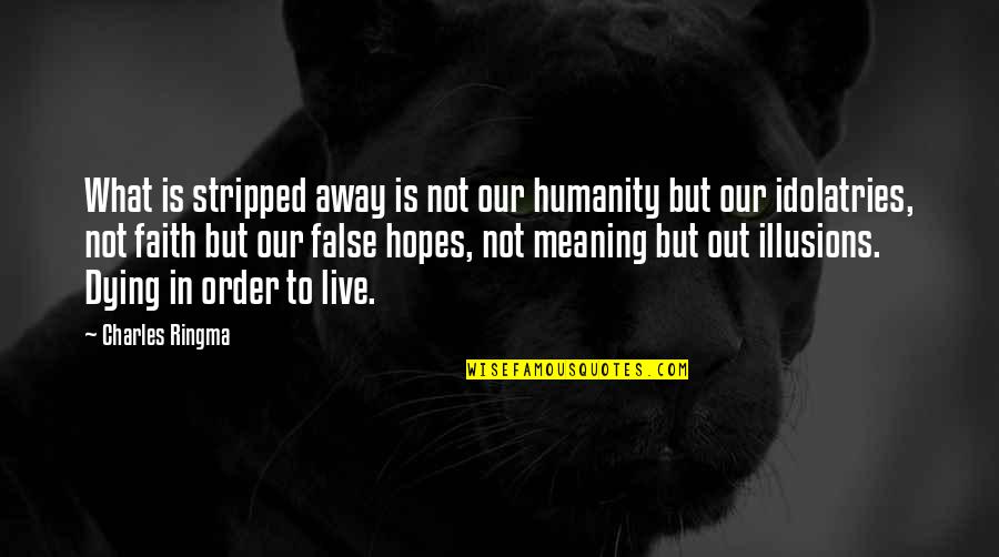 Dying To Live Quotes By Charles Ringma: What is stripped away is not our humanity