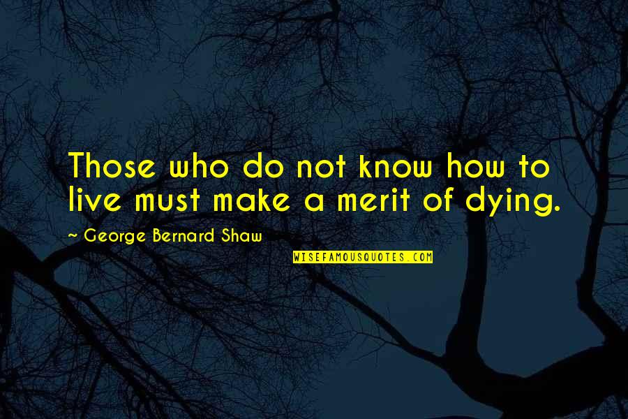 Dying To Live Quotes By George Bernard Shaw: Those who do not know how to live
