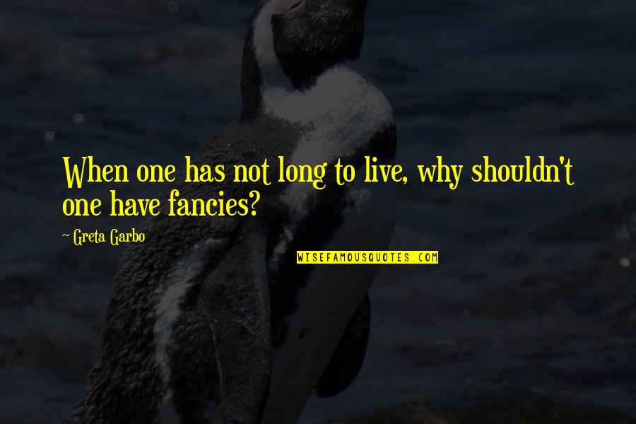 Dying To Live Quotes By Greta Garbo: When one has not long to live, why