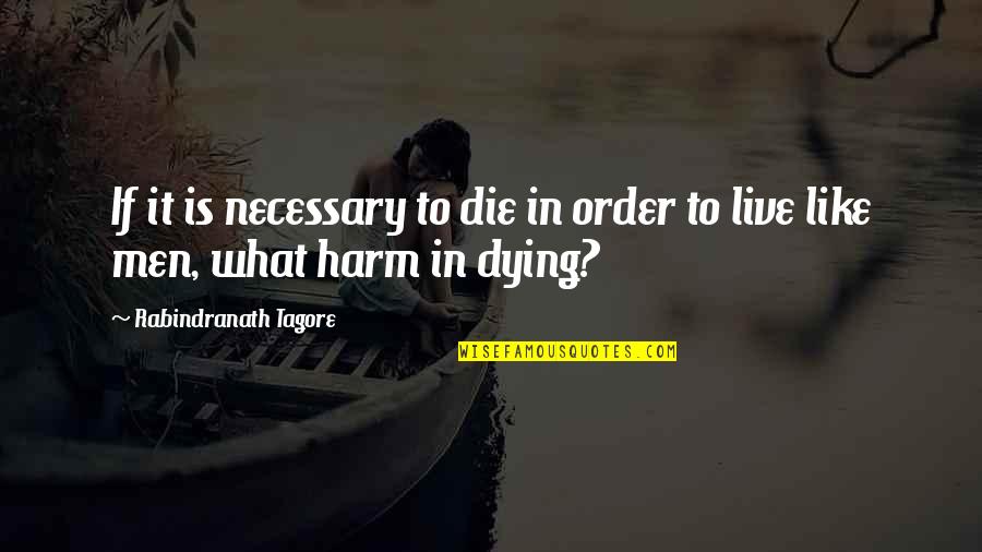 Dying To Live Quotes By Rabindranath Tagore: If it is necessary to die in order