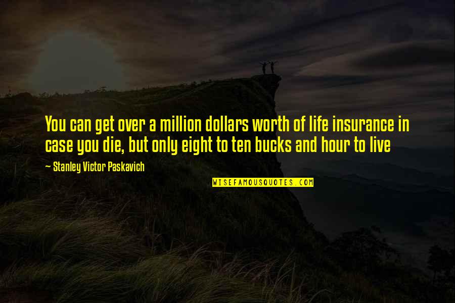 Dying To Live Quotes By Stanley Victor Paskavich: You can get over a million dollars worth