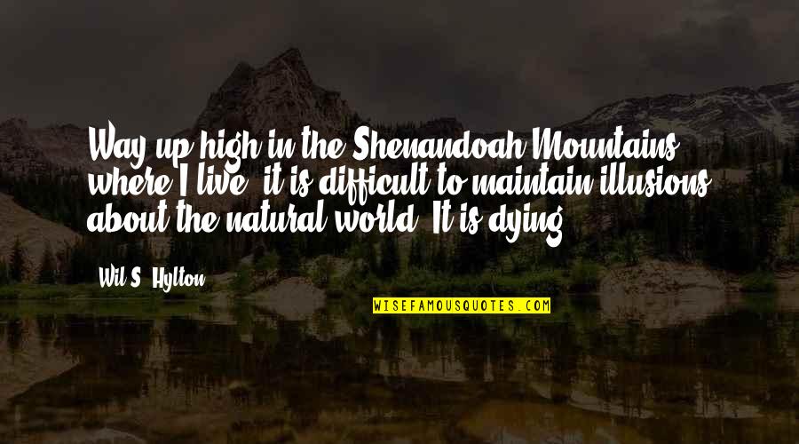 Dying To Live Quotes By Wil S. Hylton: Way up high in the Shenandoah Mountains where