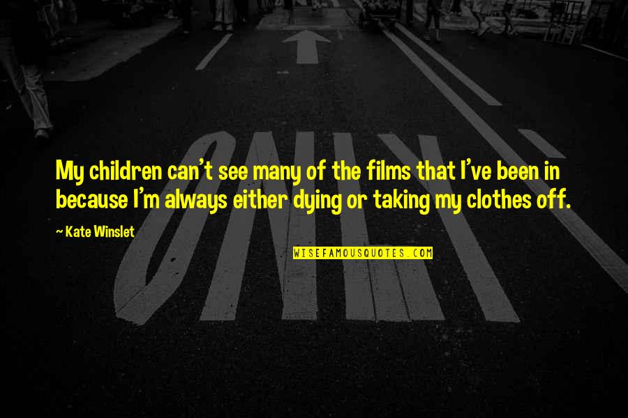 Dying To See U Quotes By Kate Winslet: My children can't see many of the films