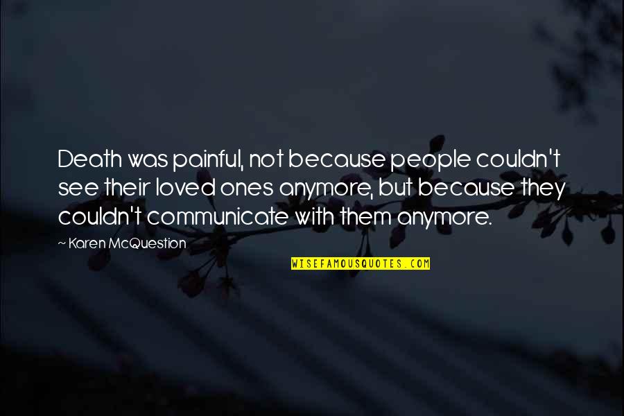Dying To See You Quotes By Karen McQuestion: Death was painful, not because people couldn't see