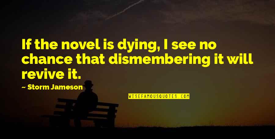 Dying To See You Quotes By Storm Jameson: If the novel is dying, I see no