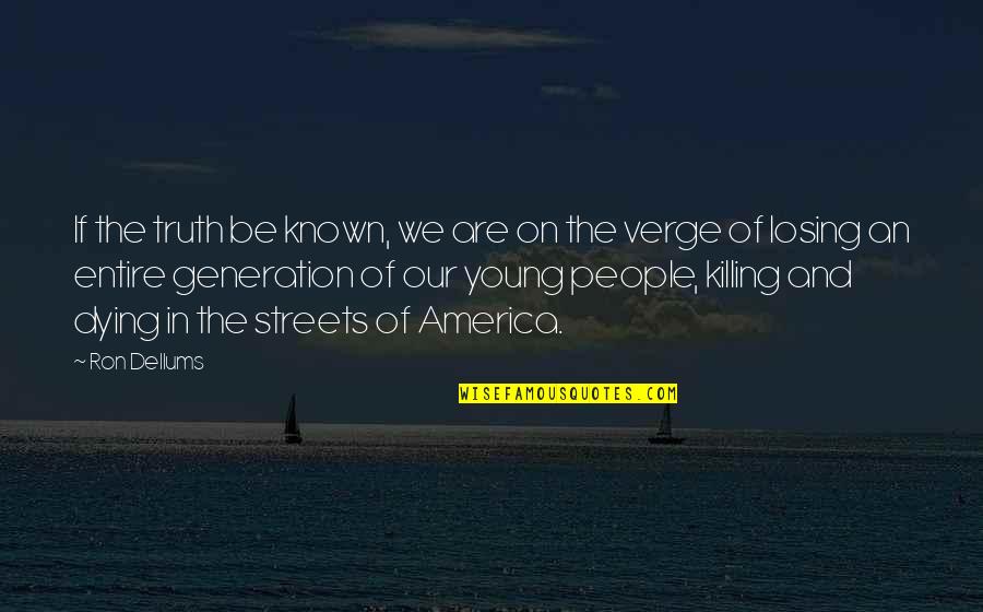 Dying To Young Quotes By Ron Dellums: If the truth be known, we are on